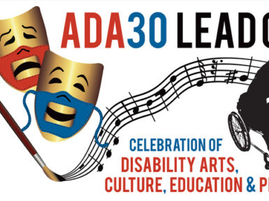 Two gold comedy and tragedy masks with red and blue accessible/lip readable PPE face masks revealing the smile of comedy and the frown of tragedy, next to a paint brush that is creating a musical staff that ends with a silhouette of Alice Sheppard, dancer using a wheelchair. The words ADA30 LEAD ON at the top, with Celebration of Disability Arts, Culture, Education & Pride appear at the bottom.